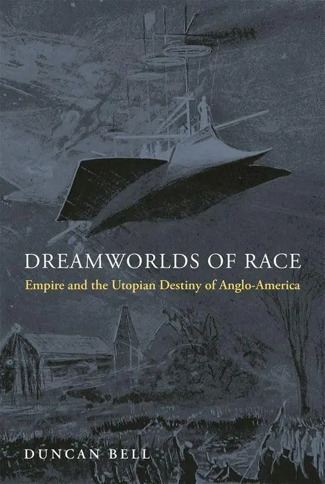 Cover: 9780691194011 | Dreamworlds of Race | Empire and the Utopian Destiny of Anglo-America