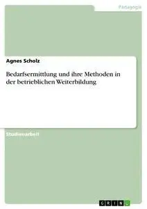 Cover: 9783640304011 | Bedarfsermittlung und ihre Methoden in der betrieblichen Weiterbildung