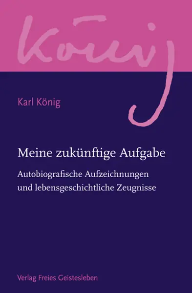 Cover: 9783772524011 | Meine zukünftige Aufgabe | Karl König | Buch | 199 S. | Deutsch | 2008