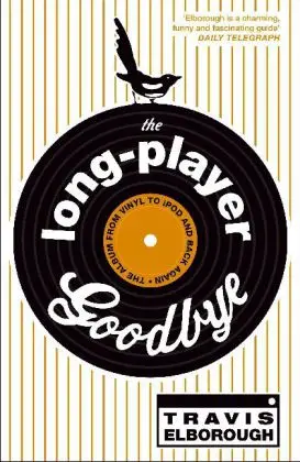 Cover: 9780340934111 | The Long-player Goodbye | The Album from Vinyl to IPod and Back Again