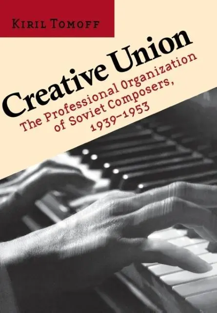 Cover: 9780801444111 | Creative Union – The Professional Organization of Soviet Composers,...