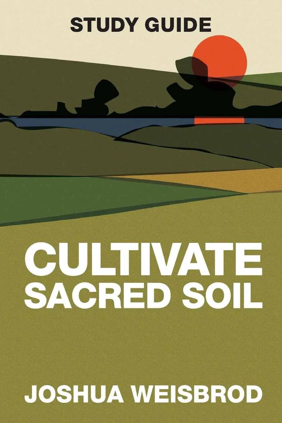 Cover: 9781964794211 | Cultivate Sacred Soil Study Guide | Joshua Weisbrod | Taschenbuch