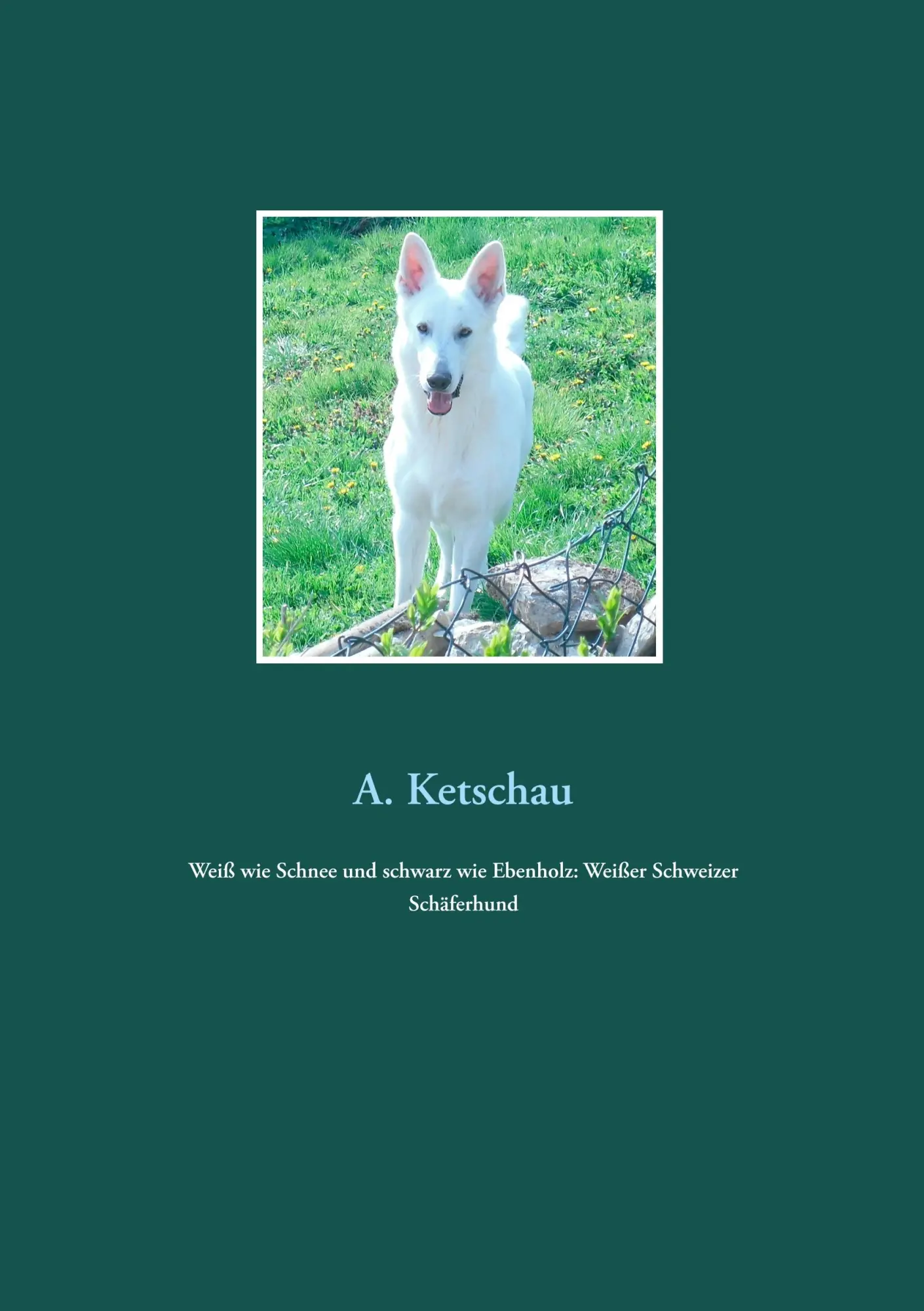 Cover: 9783749454211 | Weiß wie Schnee und schwarz wie Ebenholz: Weißer Schweizer Schäferhund