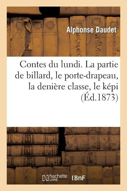 Cover: 9782012194311 | Contes Du Lundi. Lapartie de Billard, Le Porte-Drapeau, Le Juge de...