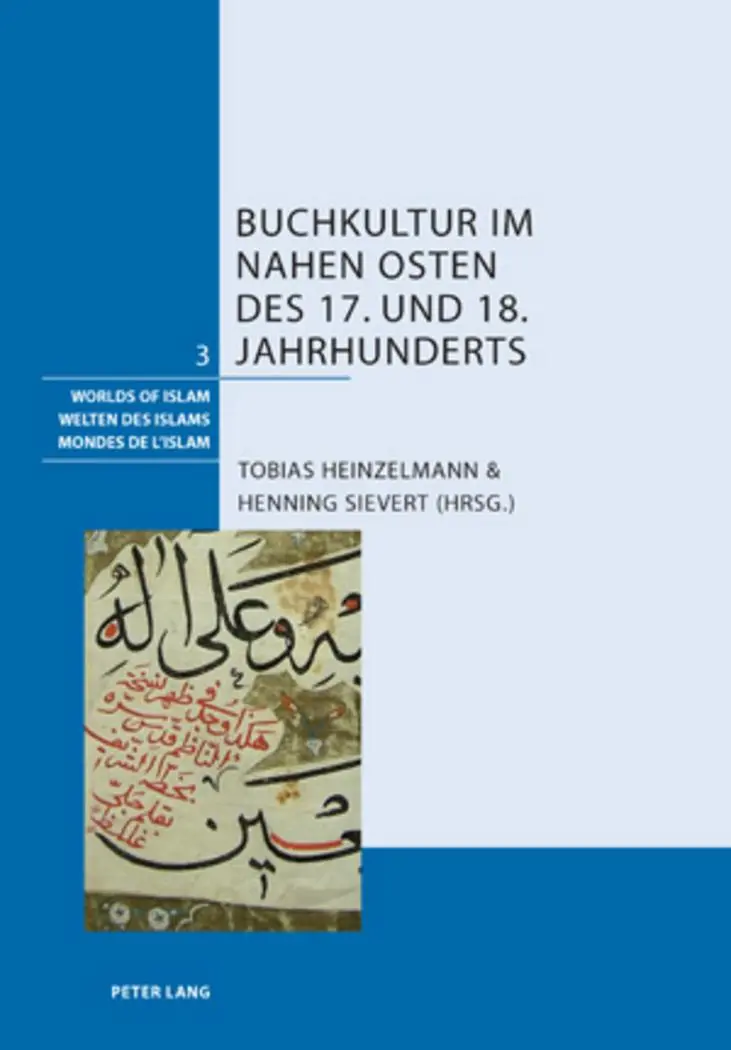Buchkultur im Nahen Osten des 17. und 18. Jahrhunderts (Welten des Islams/Worlds of Islam/Mondes de l'Islam)
