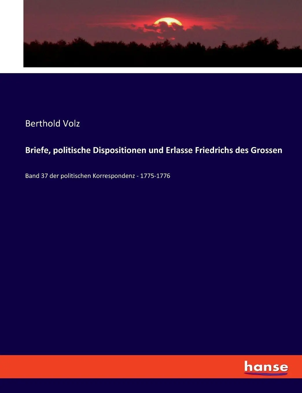 Briefe, politische Dispositionen und Erlasse Friedrichs des Grossen: Band 37 der politischen Korrespondenz - 1775-1776