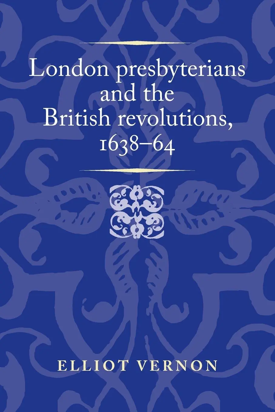 Cover: 9781526174611 | London presbyterians and the British revolutions, 1638-64 | Vernon