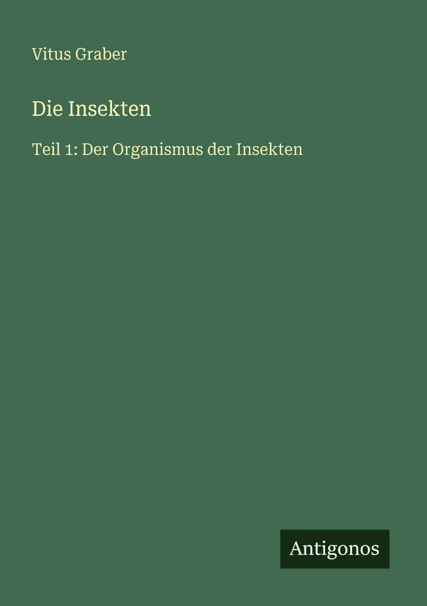 Die Insekten: Teil 1: Der Organismus der Insekten