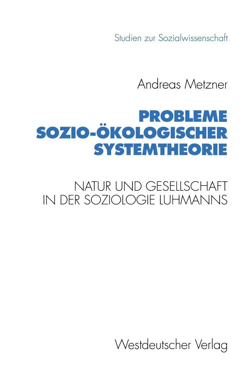 Probleme sozio-ökologischer Systemtheorie: Natur und Gesellschaft in der Soziologie Luhmanns (Studien zur Sozialwissenschaft)