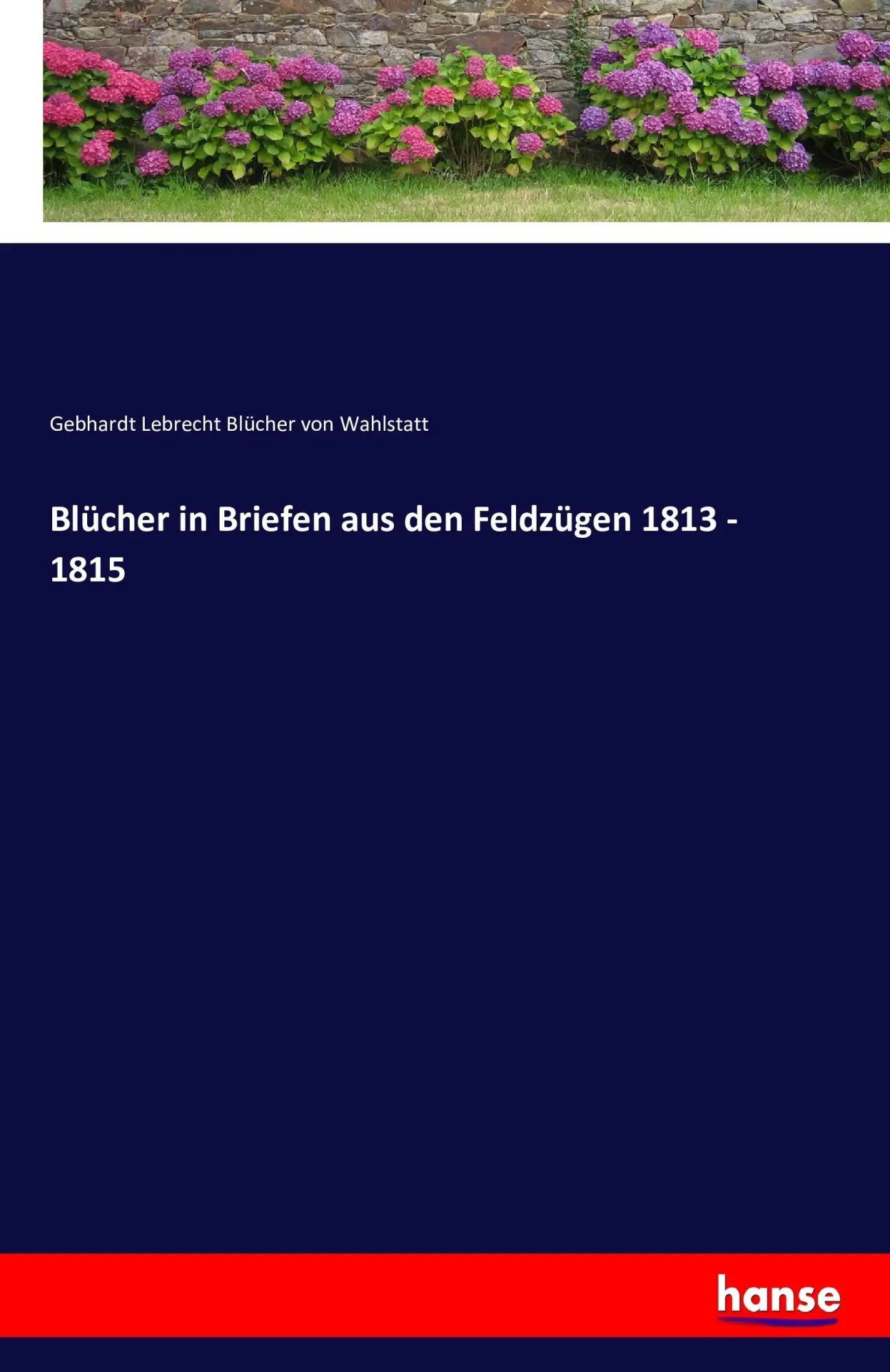 Cover: 9783742844811 | Blücher in Briefen aus den Feldzügen 1813 - 1815 | Wahlstatt | Buch