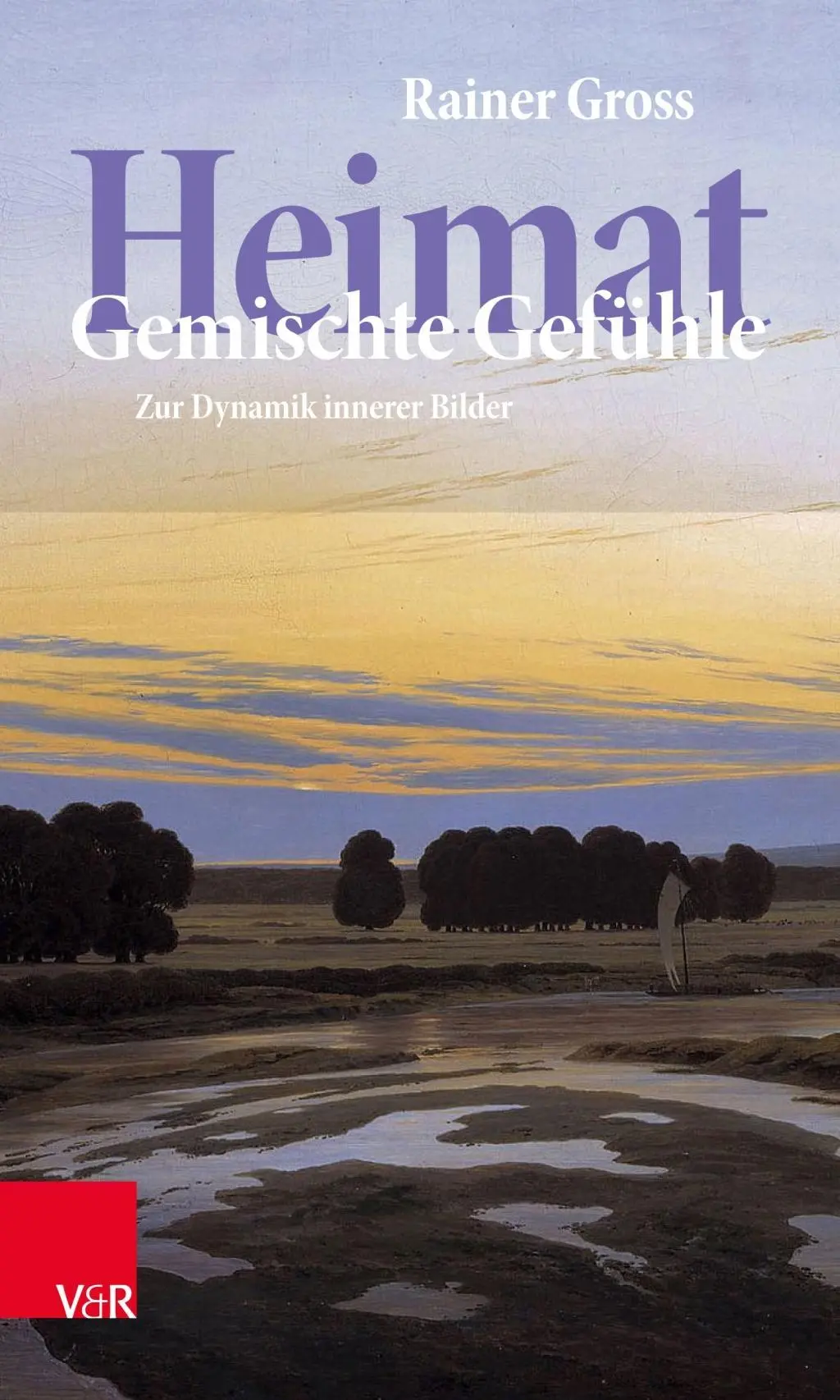 Cover: 9783525404911 | Heimat: Gemischte Gefühle | Zur Dynamik innerer Bilder | Rainer Gross