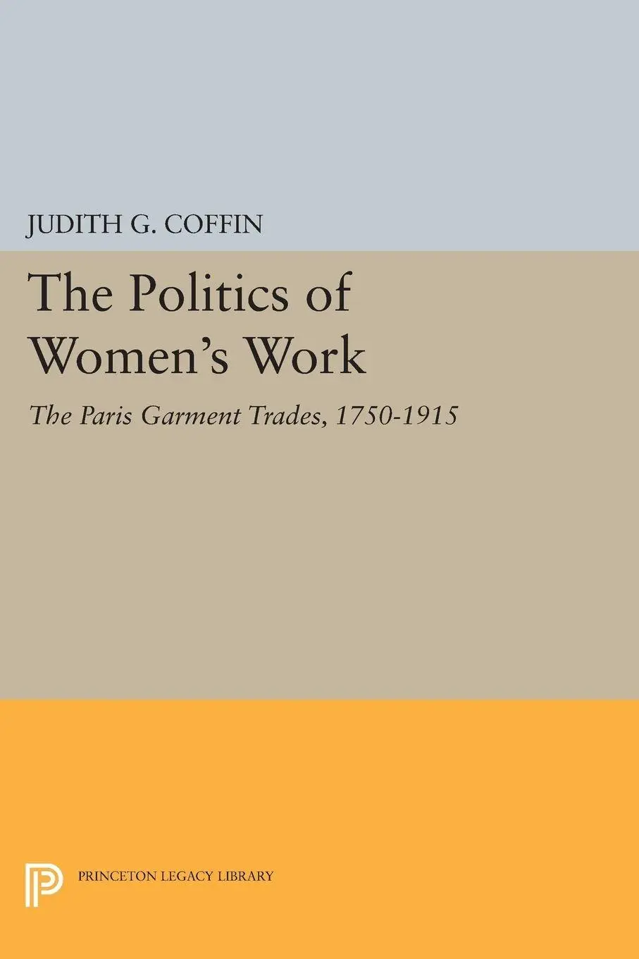 Cover: 9780691605111 | The Politics of Women's Work | The Paris Garment Trades, 1750-1915