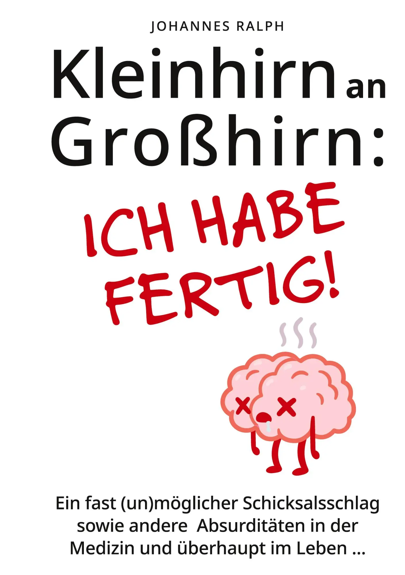 Cover: 9783000705311 | Kleinhirn an Großhirn: Ich habe fertig! | Johannes Ralph | Buch | 2025