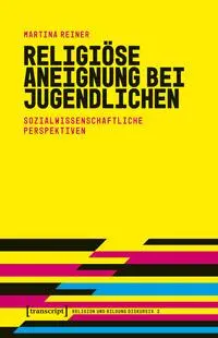 Cover: 9783837675511 | Religiöse Aneignung bei Jugendlichen | Martina Reiner | Taschenbuch