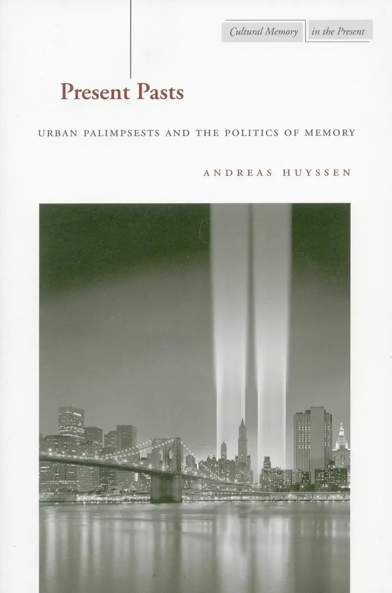 Cover: 9780804745611 | Present Pasts | Urban Palimpsests and the Politics of Memory | Huyssen