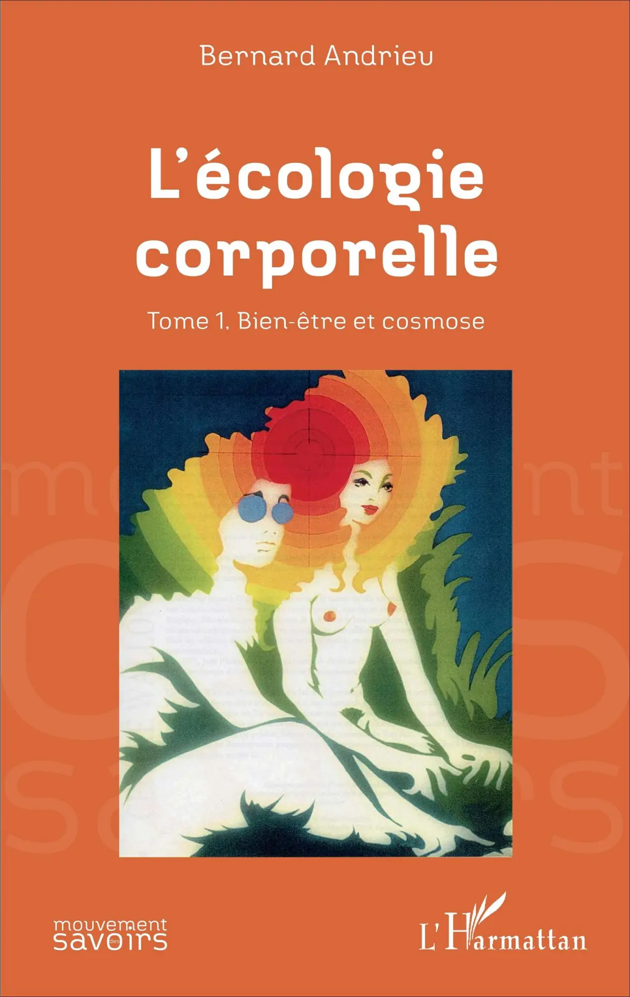 Cover: 9782343105611 | L'écologie corporelle | Tome 1. Bien-être et cosmose | Bernard Andrieu