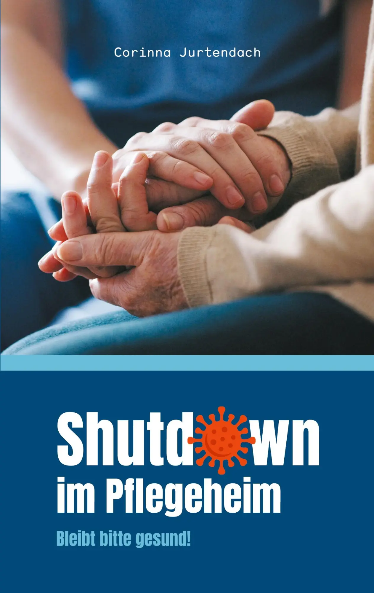 Cover: 9783740765811 | Shutdown im Pflegeheim | Bleibt bitte gesund! | Corinna Jurtendach
