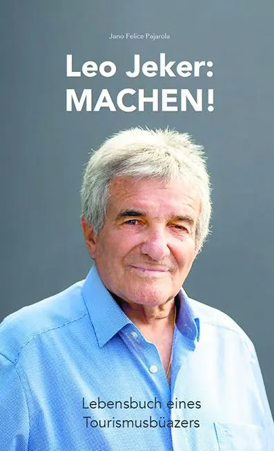 Cover: 9783907095911 | Leo Jeker - Machen! | Lebensbuch eines Tourismusbüazers | Leo Jeker