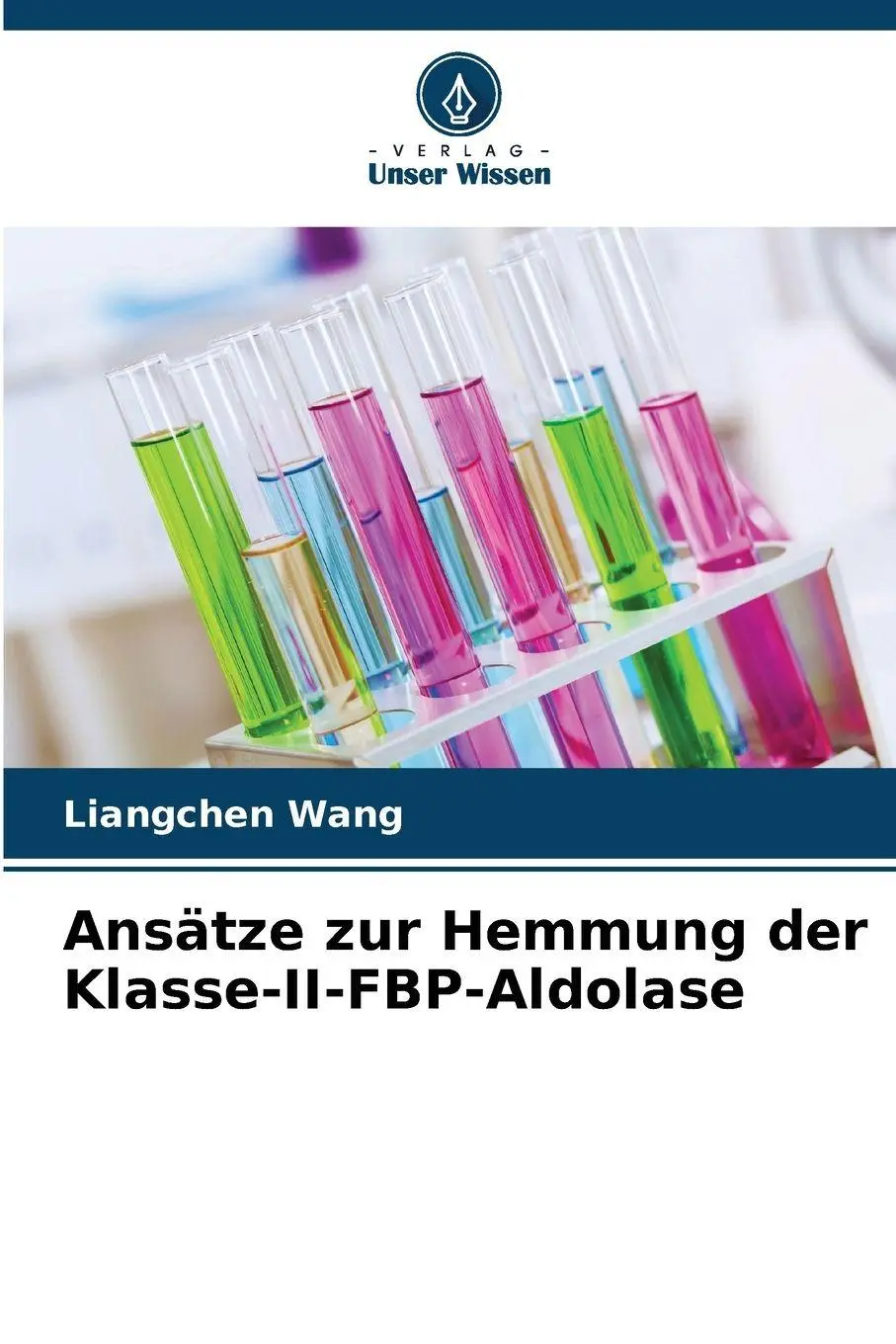 Cover: 9786209985911 | Ansätze zur Hemmung der Klasse-II-FBP-Aldolase | Liangchen Wang | Buch