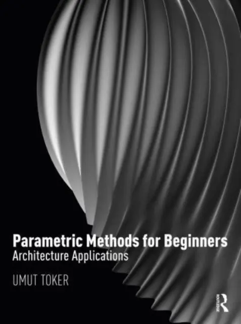 Cover: 9781032136011 | Parametric Methods for Beginners | Architecture Applications | Toker