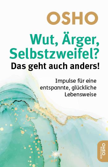 Cover: 9783910856011 | Wut, Ärger, Selbstzweifel? Das geht auch anders! | Osho | Taschenbuch