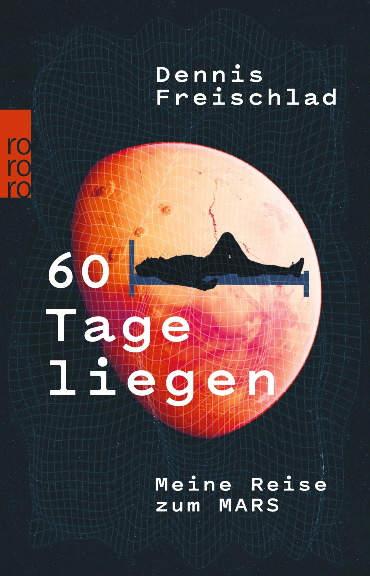 Cover: 9783499006111 | 60 Tage liegen | Meine Reise zum Mars | Dennis Freischlad | Buch Cover: 9783499006111 | 60 Tage liegen | Meine Reise zum Mars | Dennis Freischlad | Buch