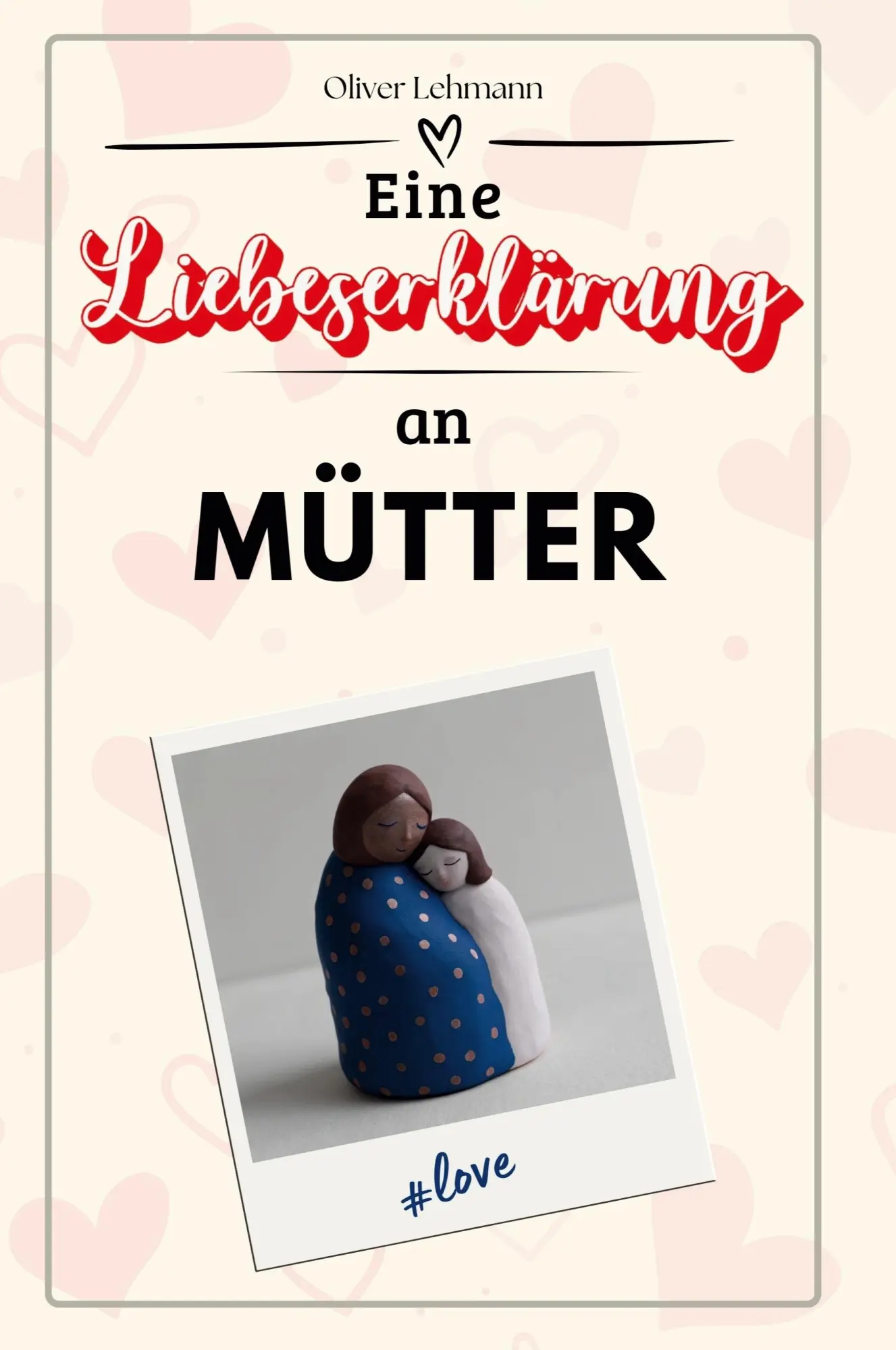 Cover: 9783759166111 | Eine Liebeserklärung an Mütter | Oliver Lehmann | Taschenbuch | 66 S.