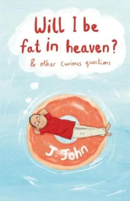 Cover: 9781912326211 | Will I be Fat in Heaven? and Other Curious Questions | J. John | Buch