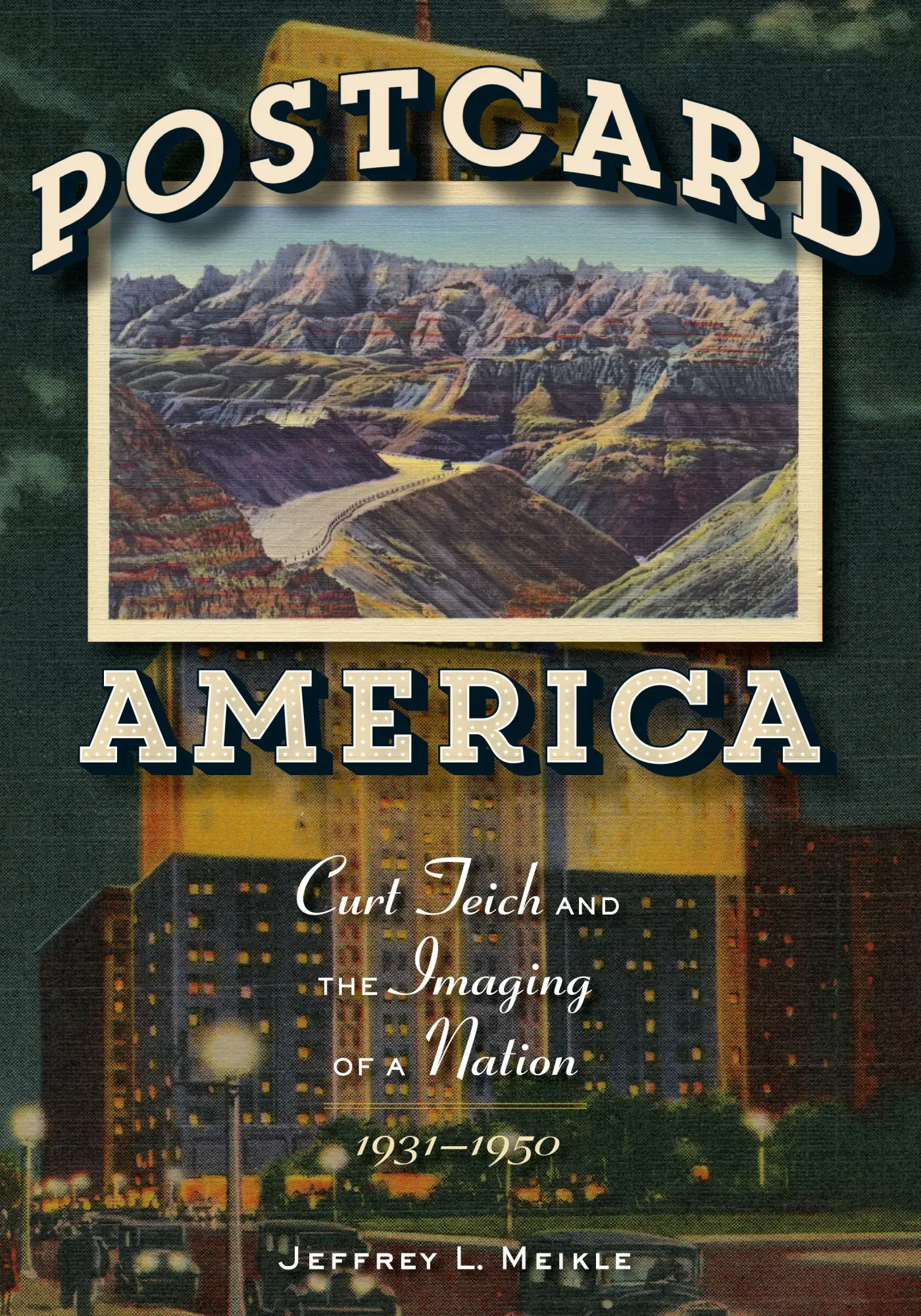 Cover: 9780292726611 | Postcard America – Curt Teich and the Imaging of a Nation, 1931–1950