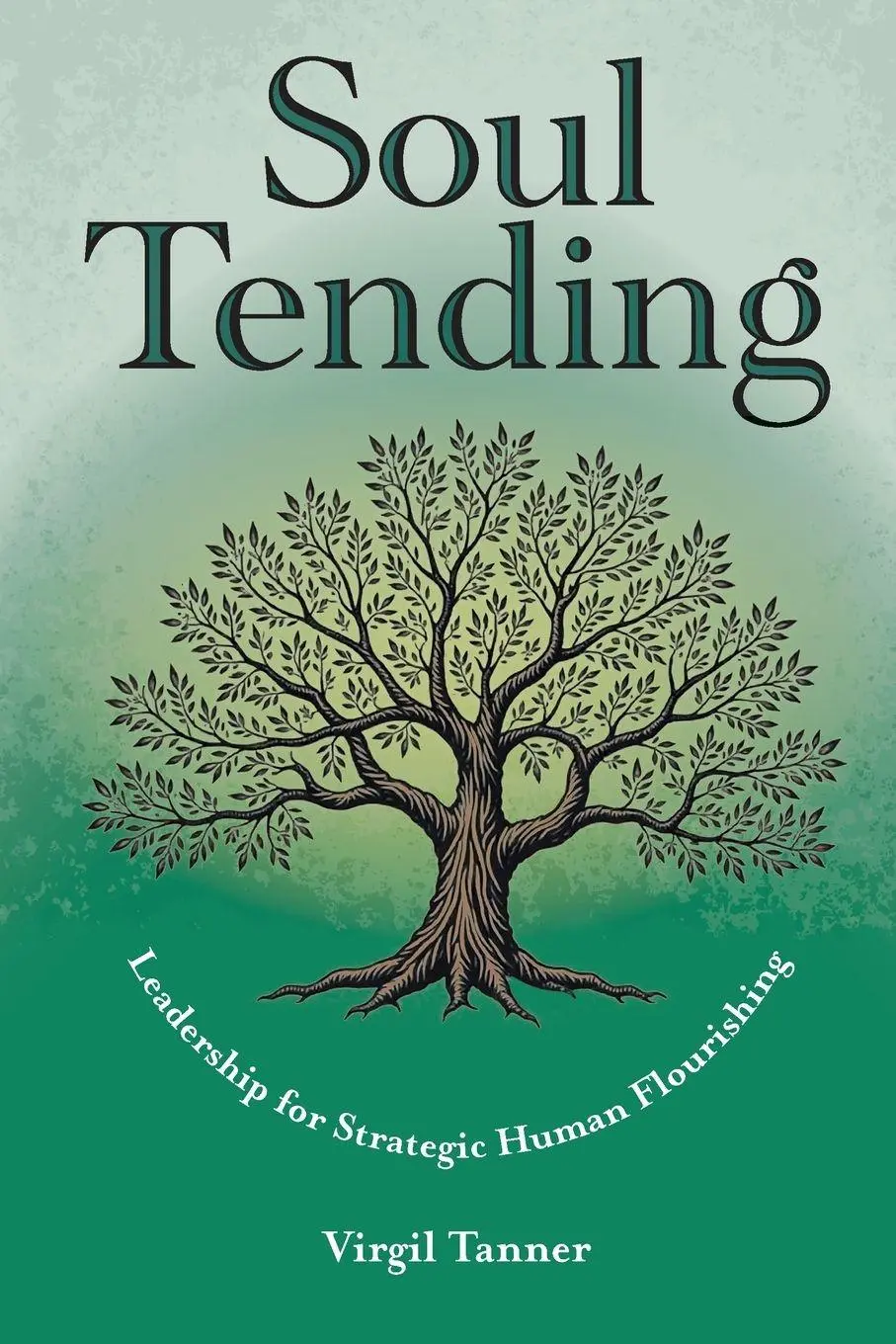 Cover: 9781645086611 | Soul Tending | Leadership for Strategic Human Flourishing | Tanner