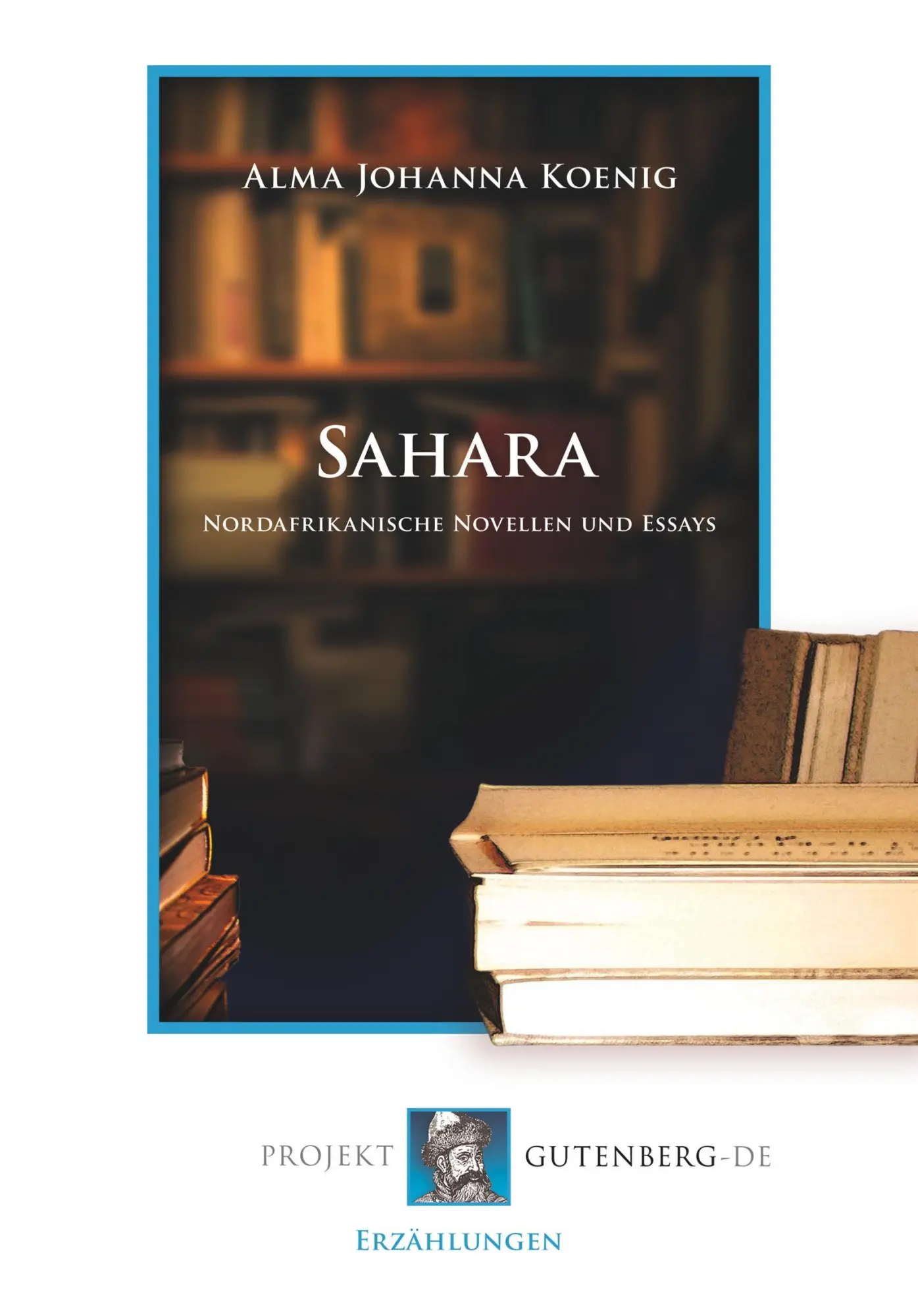 Cover: 9783865116611 | Sahara | Nordafrikanische Novellen und Essays | Alma Johanna Koenig