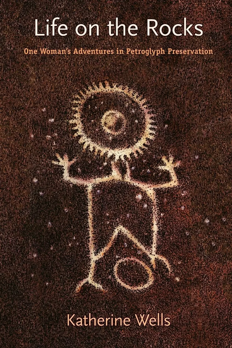 Cover: 9780826346711 | Life on the Rocks | One Woman's Adventures in Petroglyph Preservation