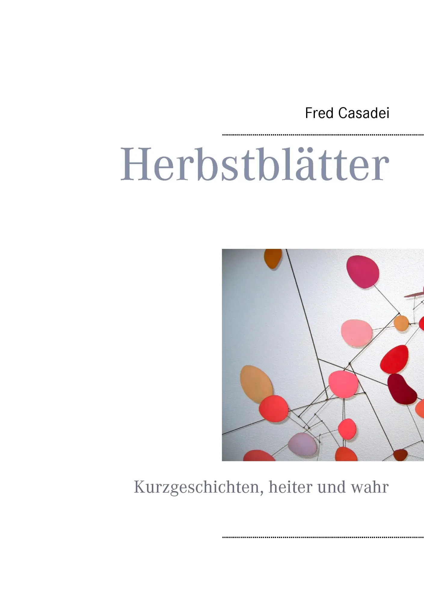 Herbstblätter: Kurzgeschichten, heiter und wahr
