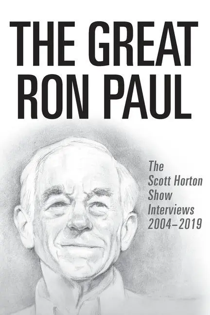 Cover: 9781733647311 | The Great Ron Paul | The Scott Horton Show Interviews 2004-2019 | Buch