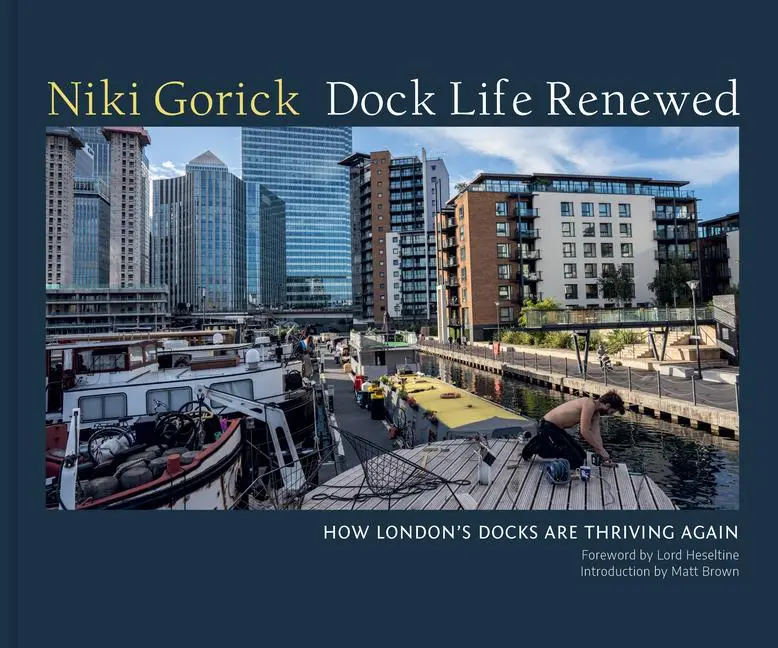 Cover: 9781911397311 | Dock Life Renewed | How London's Docks are Thriving Again | Gorick
