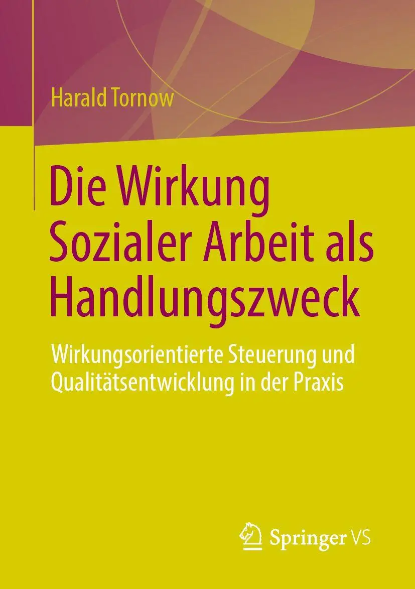 Cover: 9783658517311 | Die Wirkung Sozialer Arbeit als Handlungszweck | Harald Tornow | Buch