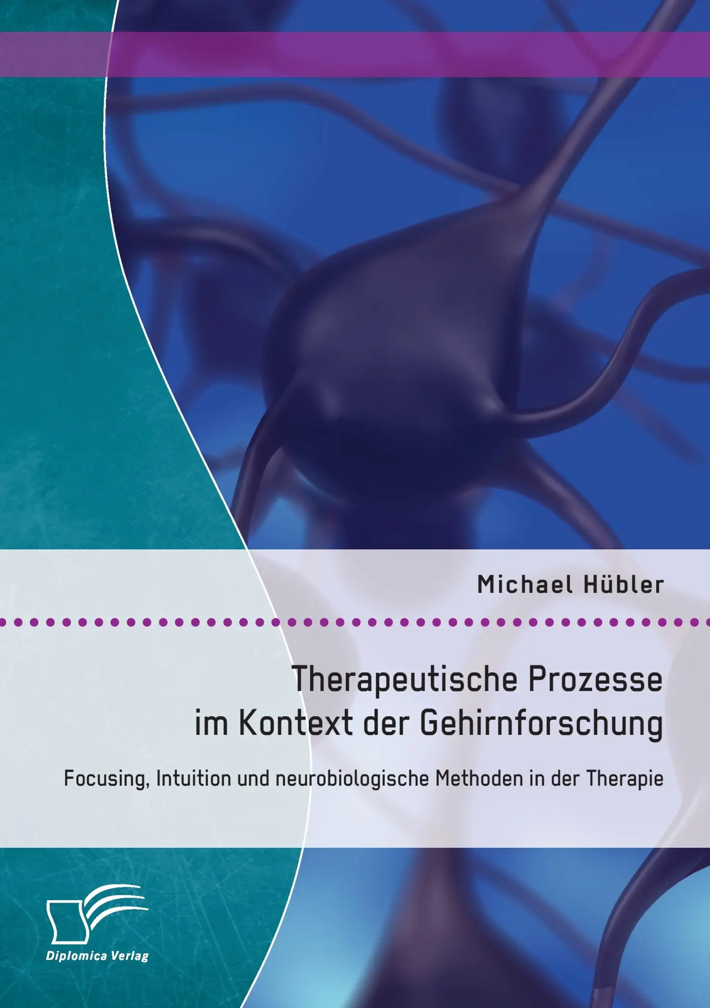 Therapeutische Prozesse im Kontext der Gehirnforschung: Focusing, Intuition und neurobiologische Methoden in der Therapie