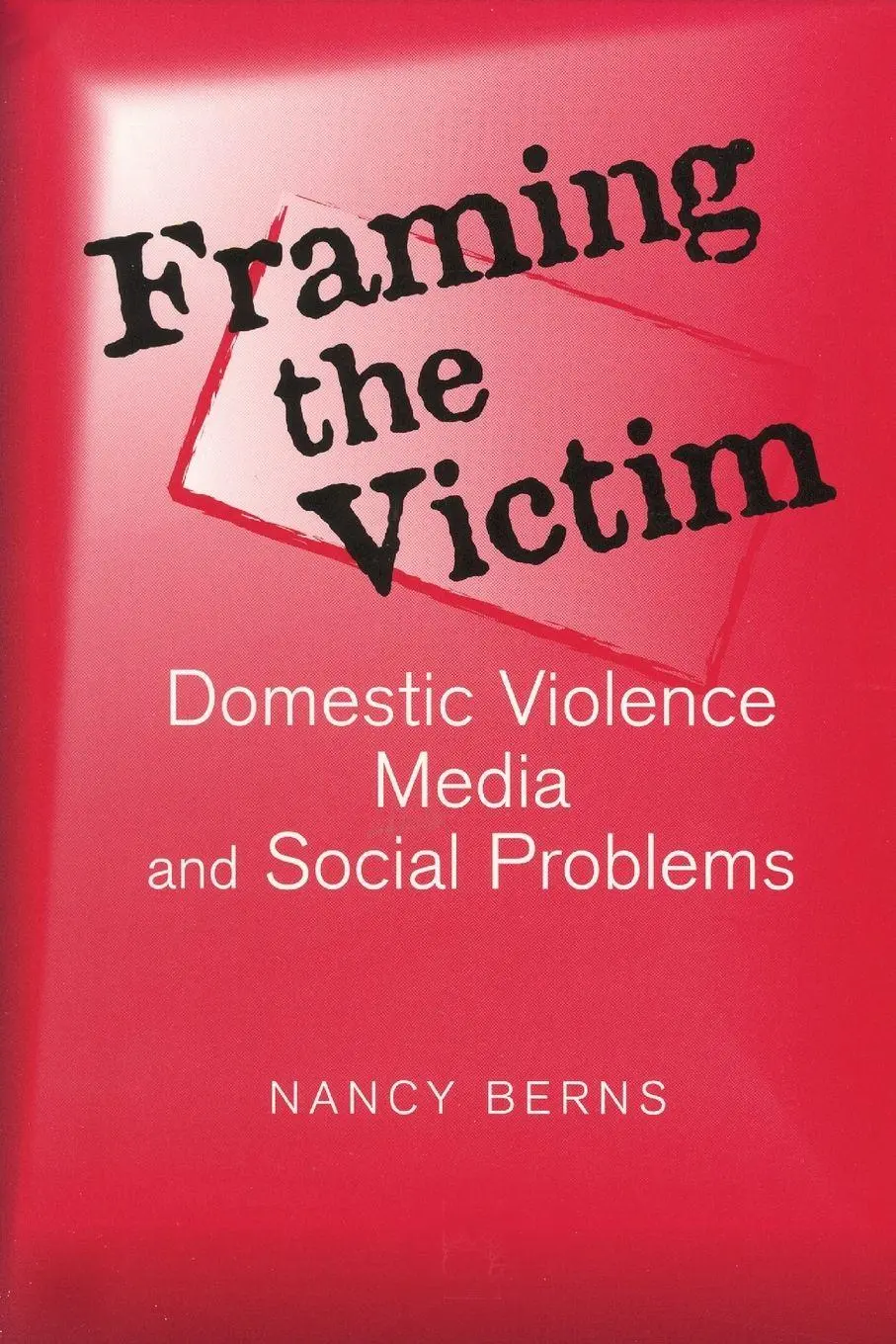 Cover: 9780202307411 | Framing the Victim | Domestic Violence, Media, and Social Problems