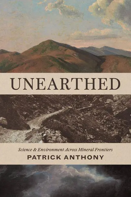 Cover: 9780226847511 | Unearthed | Science and Environment Across Mineral Frontiers | Anthony