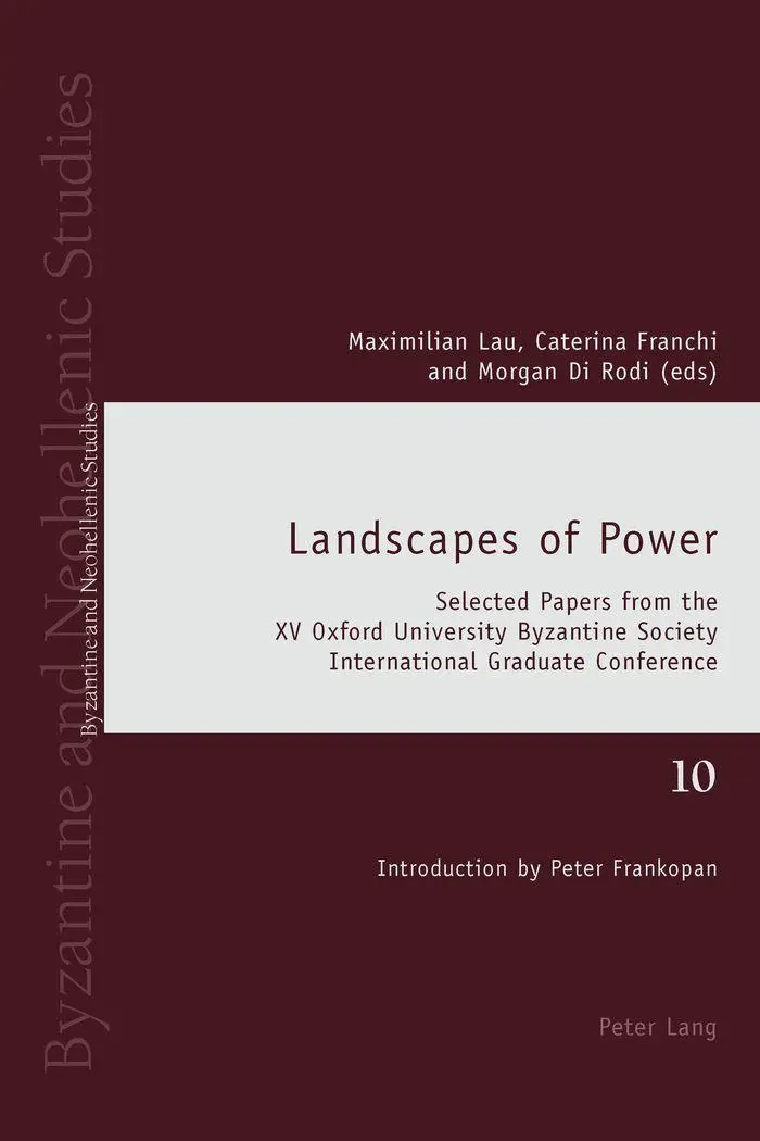 Landscapes of Power: Selected Papers from the XV Oxford University Byzantine Society International Graduate Conference (Byzantine and Neohellenic Studies)