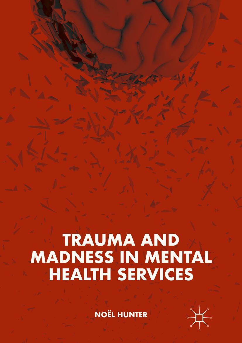 Cover: 9783319917511 | Trauma and Madness in Mental Health Services | Noël Hunter | Buch