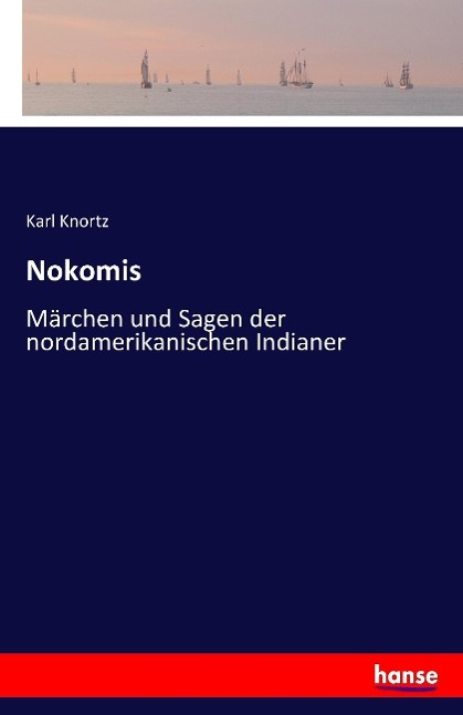 Nokomis | Märchen und Sagen der nordamerikanischen Indianer | Karl Knortz | Taschenbuch | Paperback | 128 S. | Deutsch | 2016 | hansebooks | EAN 9783741107511 - Knortz, Karl