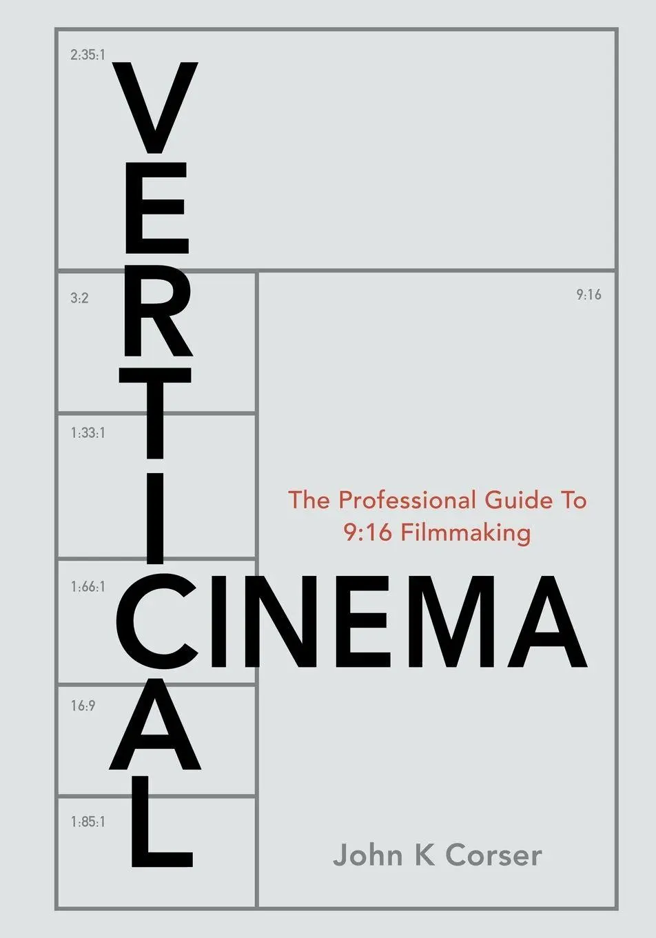 Cover: 9798996677511 | VerticalCinema | Professional Guide to 9:16 Filmmaking | John K Corser