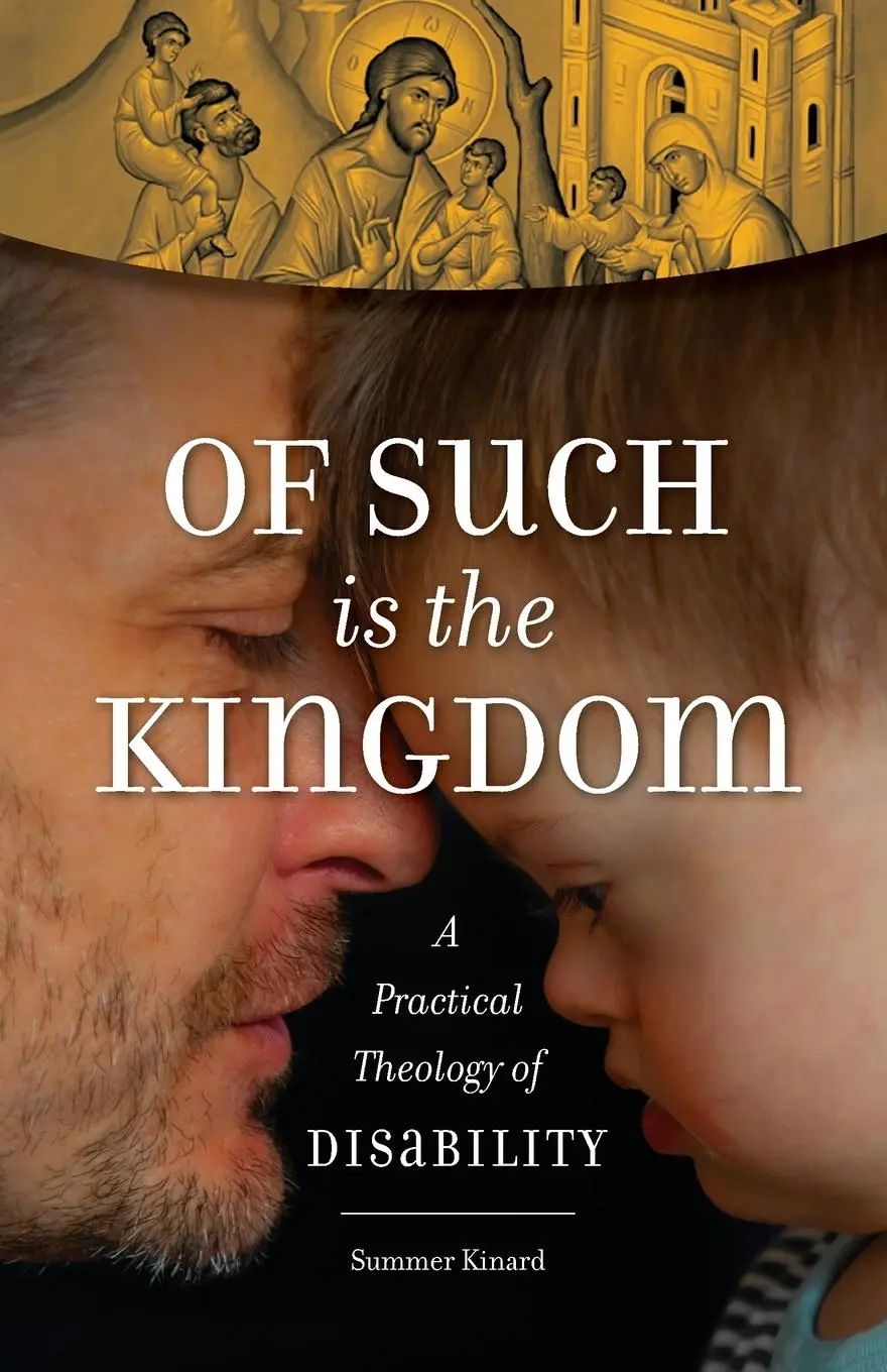 Cover: 9781944967611 | Of Such Is the Kingdom | A Practical Theology of Disability | Kinard