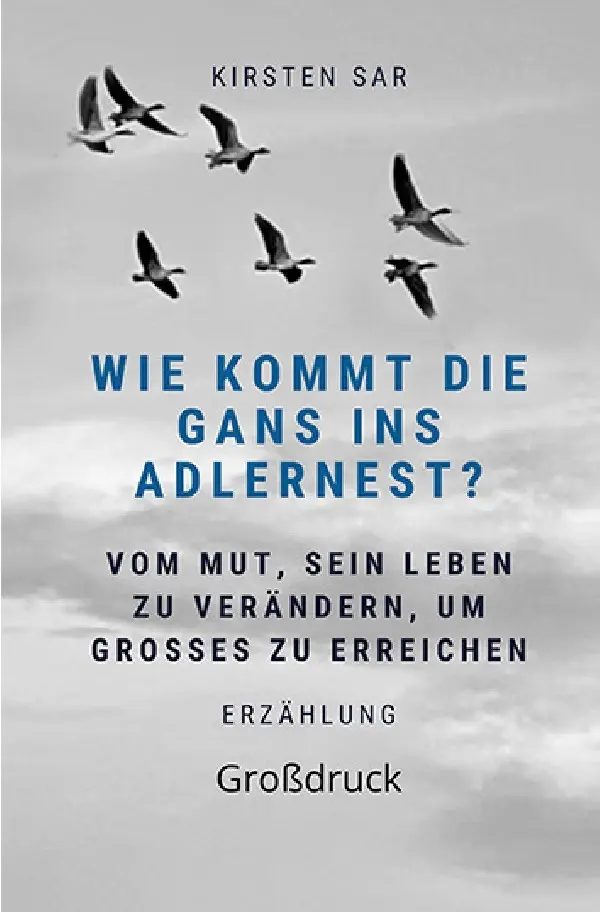 Cover: 9783754977811 | Wie kommt die Gans ins Adlernest? (Großdruck) | Kirsten Sar | Buch