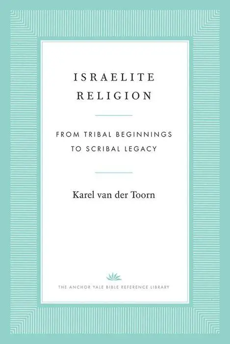 Cover: 9780300248111 | Israelite Religion | From Tribal Beginnings to Scribal Legacy | Toorn