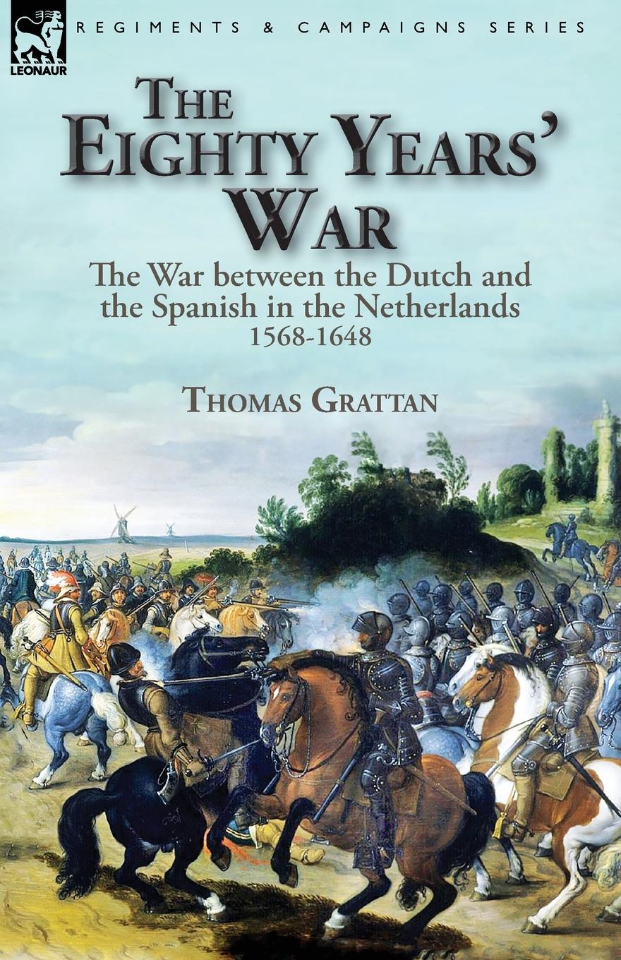 Cover: 9781782828211 | The Eighty Years' War | Thomas Grattan | Taschenbuch | Englisch | 2019
