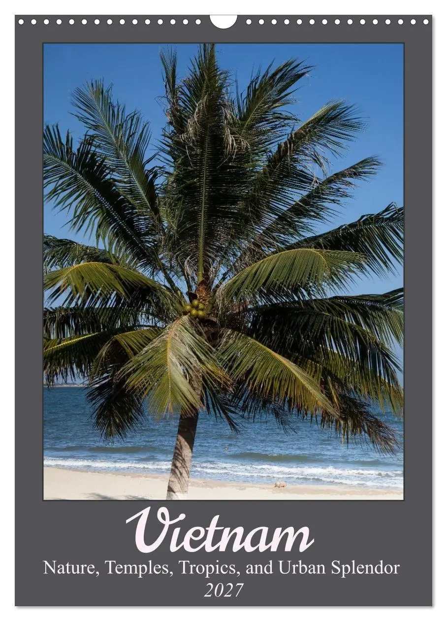 Vietnam - Nature, Temples, Tropics, and Urban Splendor (Wall Calendar 2027 DIN A3 portrait), CALVENDO 12 Month Wall Calendar