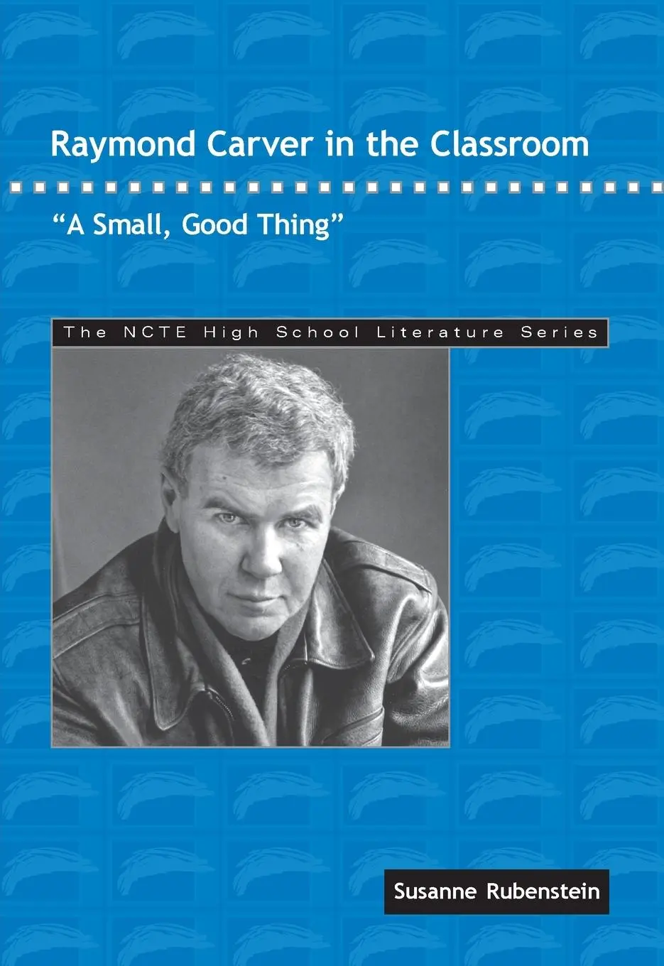 Cover: 9780814138311 | Raymond Carver in the Classroom | "A Small, Good Thing" | Rubenstein