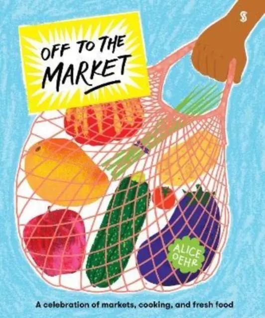 Cover: 9781913348311 | Off to the Market | A celebration of markets, cooking, and fresh food